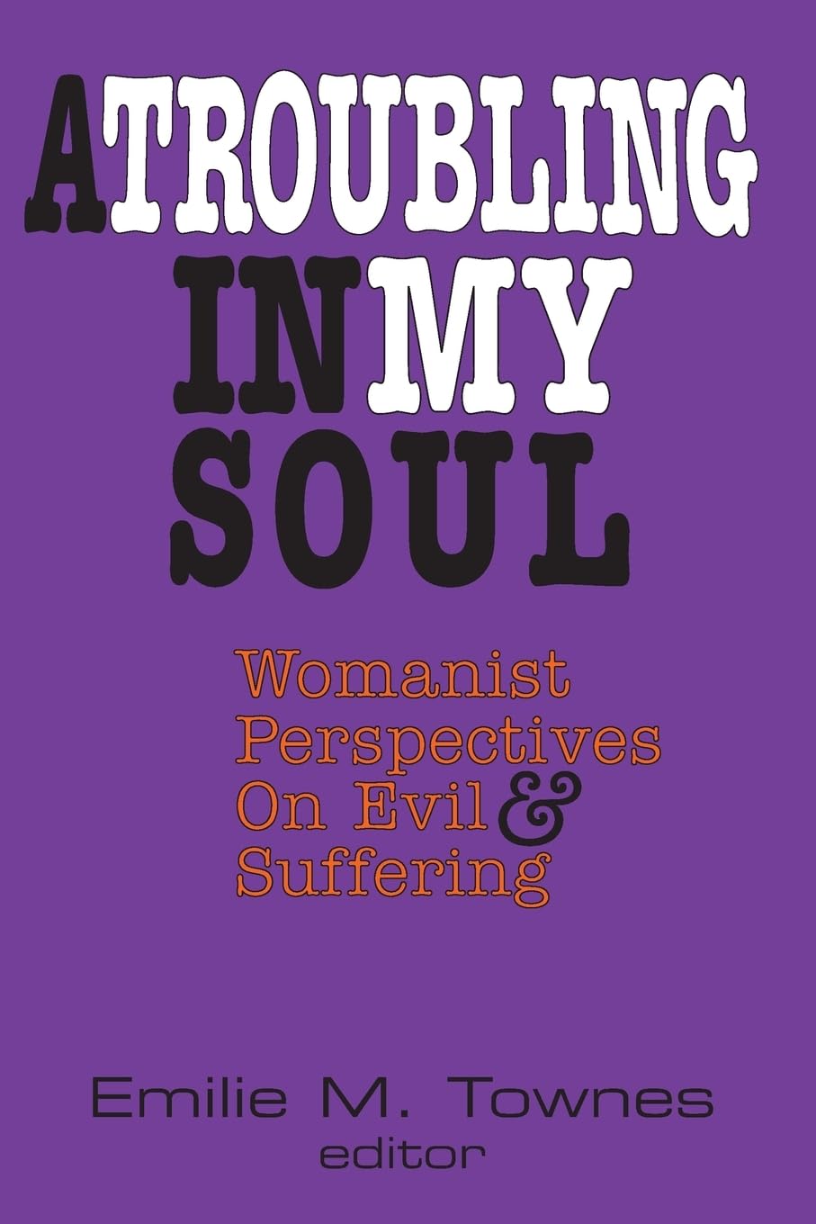 A Troubling in My Soul: Womanist Perspectives on Evil and Suffering (Bishop Henry Mcneal Turner, Band 8) Books