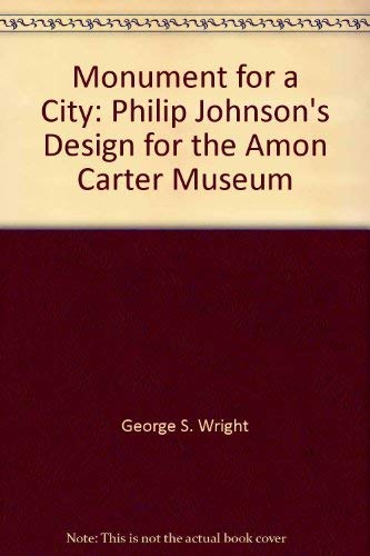 Monument for a City: Philip Johnson's Design for the Amon Carter Museum Books