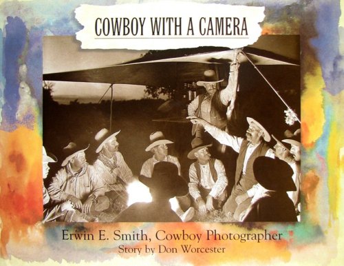 Cowboy With a Camera: Erwin E. Smith, Cowboy Photographer book