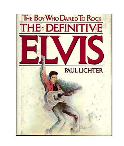 The definitive Elvis: The boy who dared to rock book