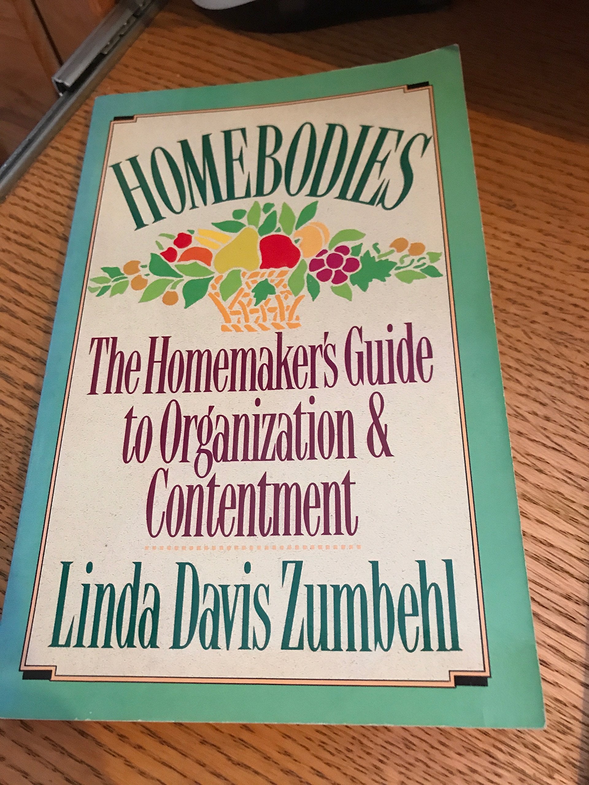 Homebodies: The Homemaker's Guide to Organization & Contentment Home & Household