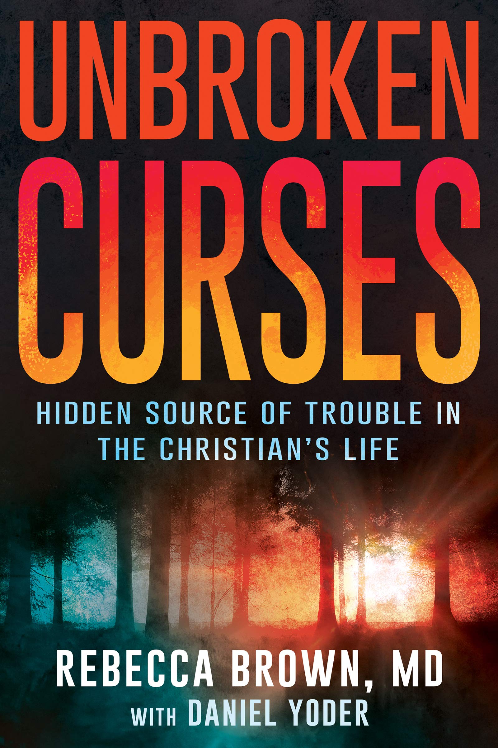 Unbroken Curses: Hidden Source of Trouble in the Christian's Life Religion & Esotericism