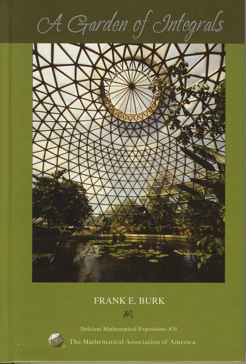 A Garden of Integrals (DOLCIANI MATHEMATICAL EXPOSITIONS, Band 31) Mathematics