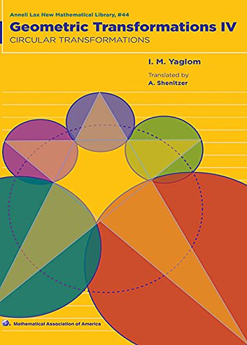Geometric Transformations: Volume 4, Circular Transformations (Anneli Lax New Mathematical Library, 44, Band 44) Mathematics