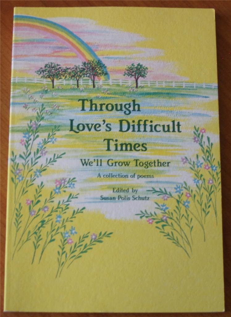 Through Love's Difficult Times We'll Grow Together: A Collection of Poems book
