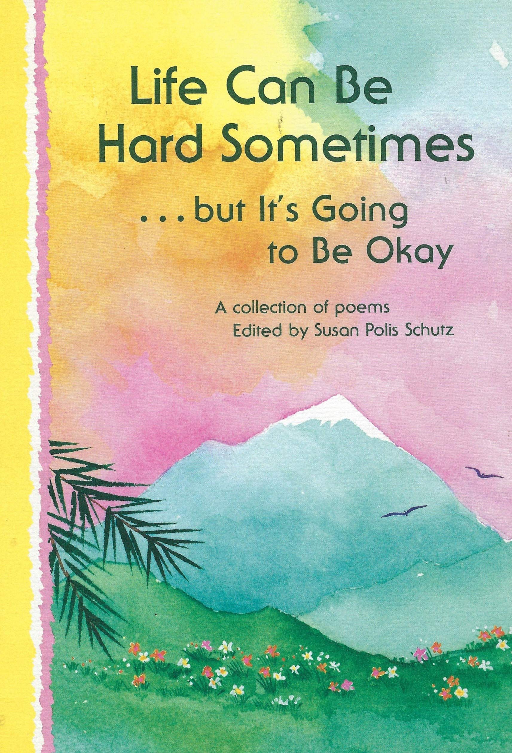 Life Can Be Hard Sometimes ...but It's Going to Be Okay: A Collection of Poems Books
