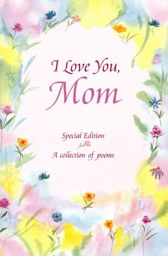I Love You, Mom: A Blue Mountain Arts Collection About Life's Greatest Gift...Having a Mom Like You Poetry