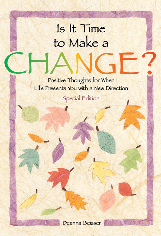 Is It Time to Make a Change?: Positive Thoughts for When Life Presents You With a New Direction Poetry