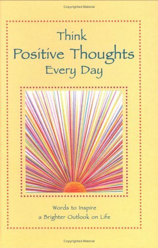 Think Positive Thoughts Every Day: Words to Inspire a Brighter Outlook on Life Computer Science