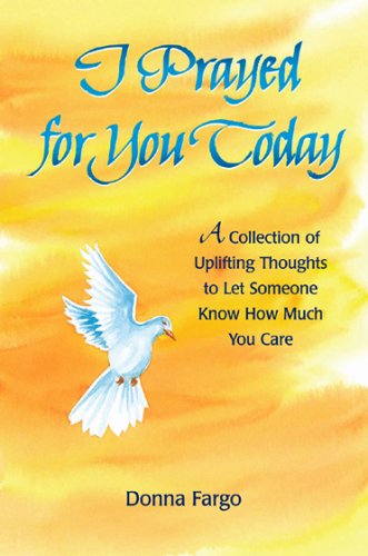 I Prayed for You Today: A Collection of Uplifting Thoughts to Let Someone Know How Much You Care Poetry