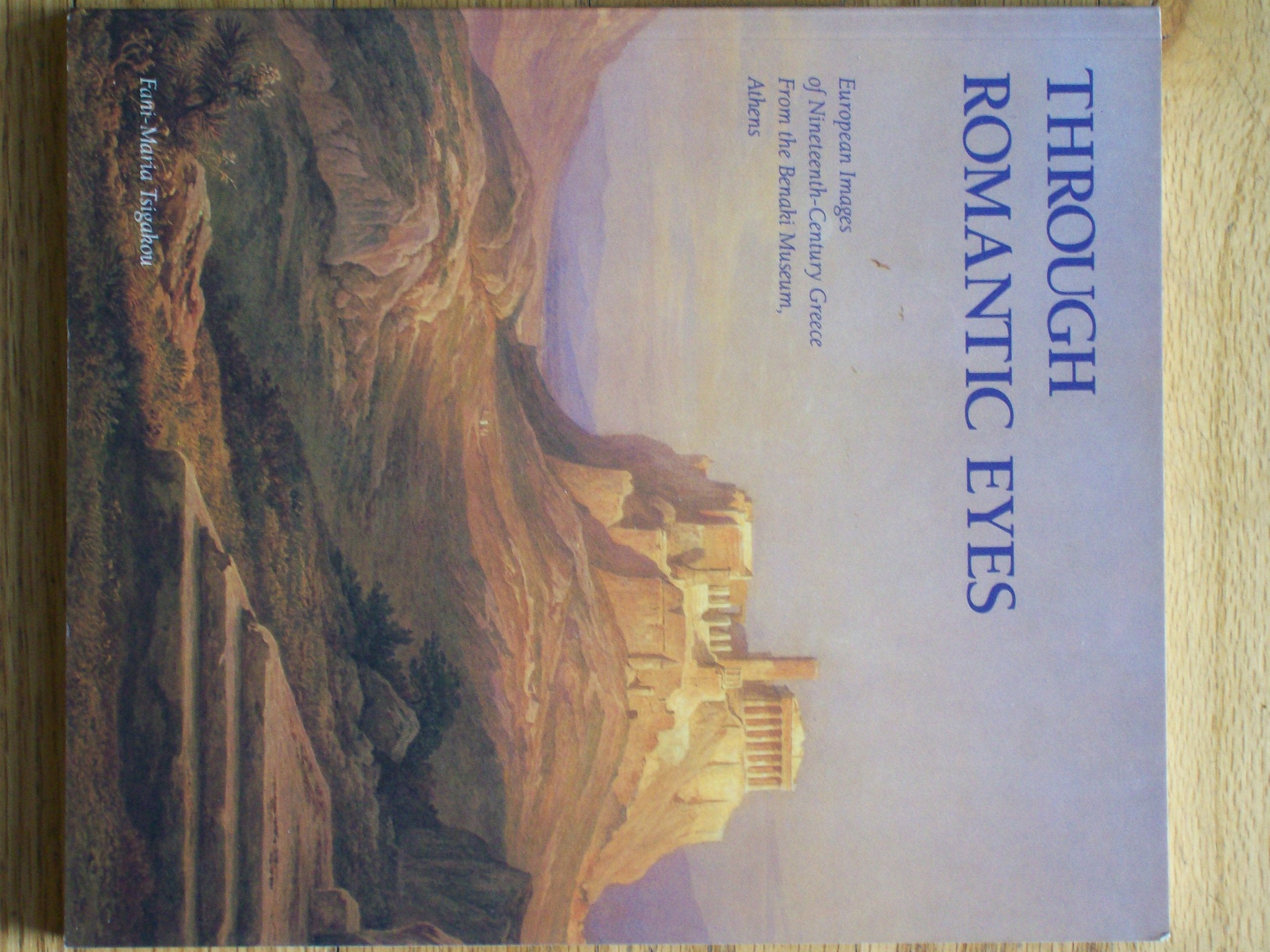 Through romantic eyes: European images of nineteenth-century Greece from the Benaki Museum, Athens Books