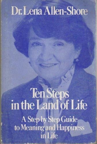 Ten Steps in the Land of Life: A Step by Step Guide to Meaning and Happiness in Life Psychology