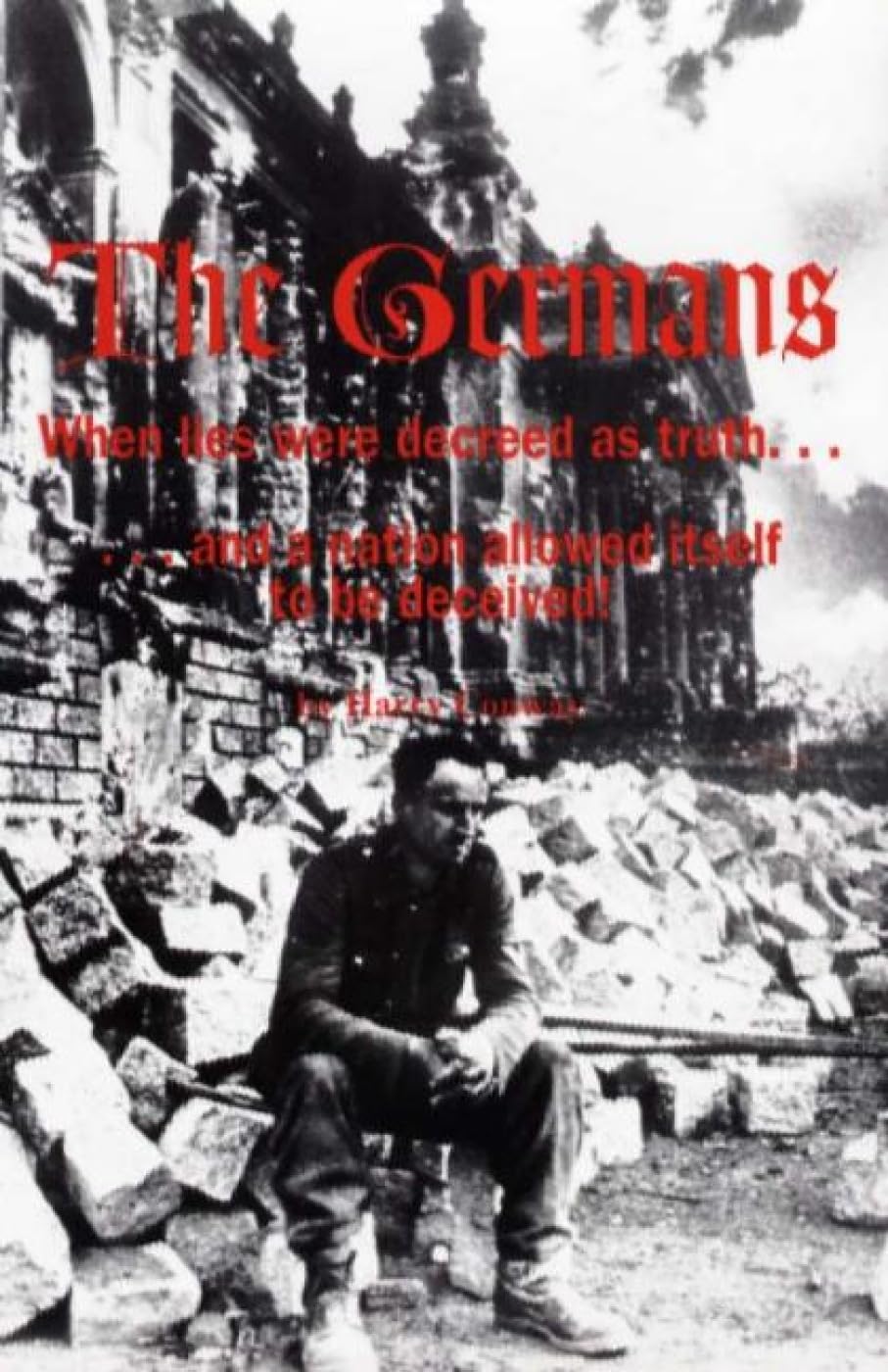 The Germans: When Lies Were Decreed As Truth ... and a Nation Allowed Itself to Be Deceived: When Lies were Decreed as Truth & a Nation Allowed Itself to be Deceived Politics & History