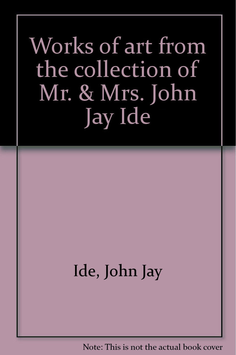 Works of art from the collection of Mr. & Mrs. John Jay Ide Books
