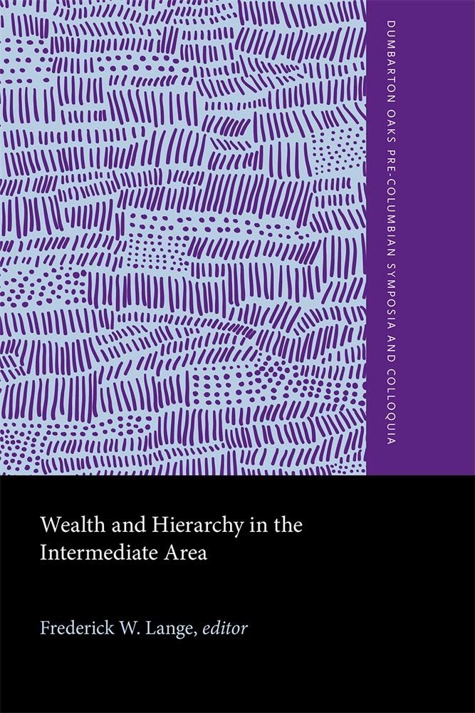 Wealth and Hierarchy in the Intermediate Area: A Symposium at Dumbarton Oaks, 10th and 11th October 1987 (Dumbarton Oaks Pre-Columbian Symposia and Colloquia, Band 11) Books