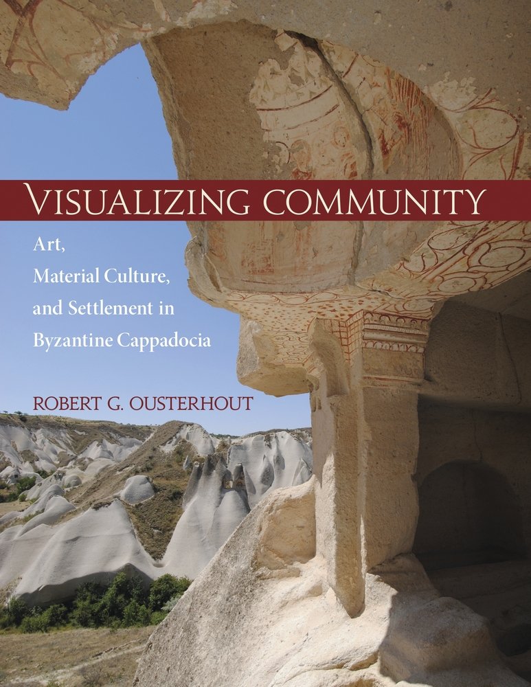 Visualizing Community: Art, Material Culture, and Settlement in Byzantine Cappadocia (Dumbarton Oaks Studies, Band 46) General education