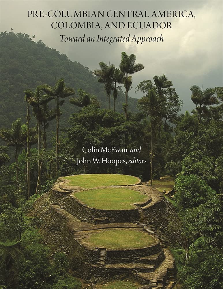 Pre-Columbian Central America, Colombia, and Ecu - Toward an Integrated Approach (Dumbarton Oaks Other Titles in Pre-columbian Studies) Social Sciences