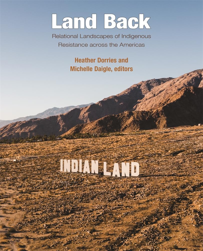 Land Back: Relational Landscapes of Indigenous Resistance Across the Americas (Dumbarton Oaks Colloquium on the History of Landscape Architecture, 45) Books