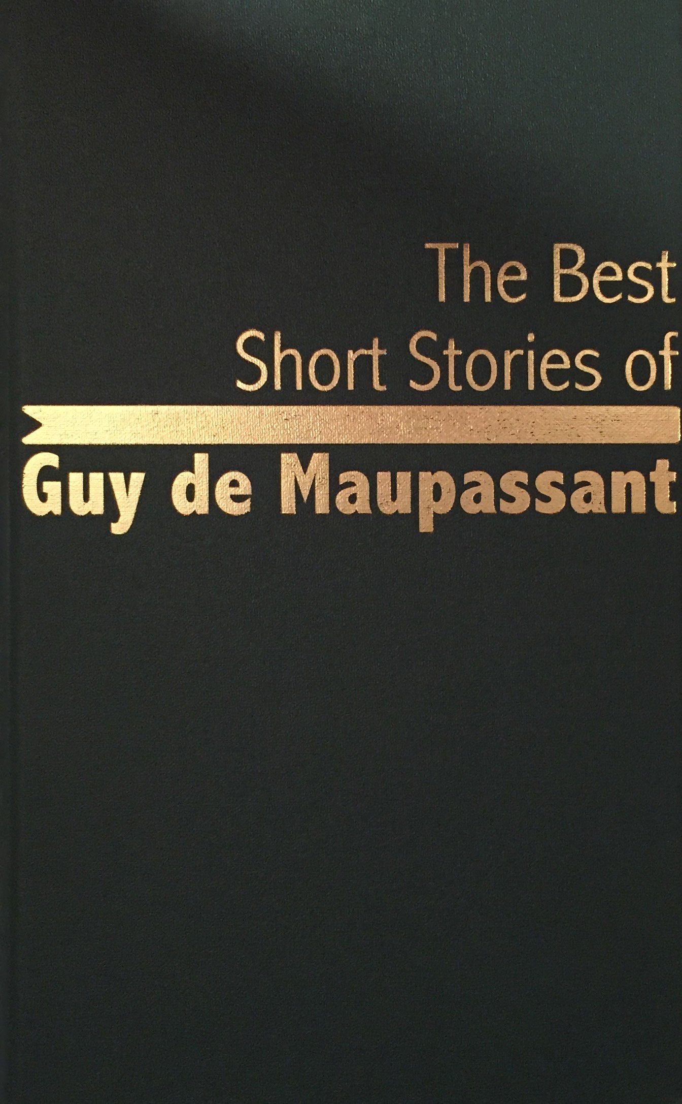 Best Short Stories of Guy De Maupassant Essays & Short Stories