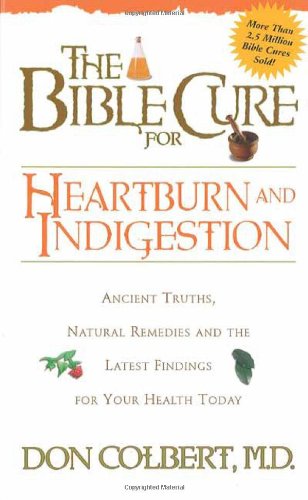 The Bible Cure for Heartburn and Indigestion: Ancient Truths, Natural Remedies and the Latest Findings for Your Health Today Health, Nutrition & Fitness
