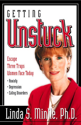 Getting Unstuck: Escapte Three Traps Women Face Today: Anxiety, Depression and Eating Discorders: Escape Three Traps Women Face Today: Anxiety, Depression and Eating Disorders Books