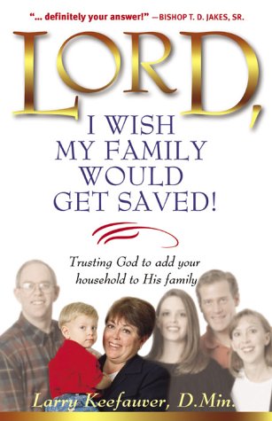 Lord I Wish My Family Would Get Saved: Trusting God to Add Your Household to His Family Social Sciences
