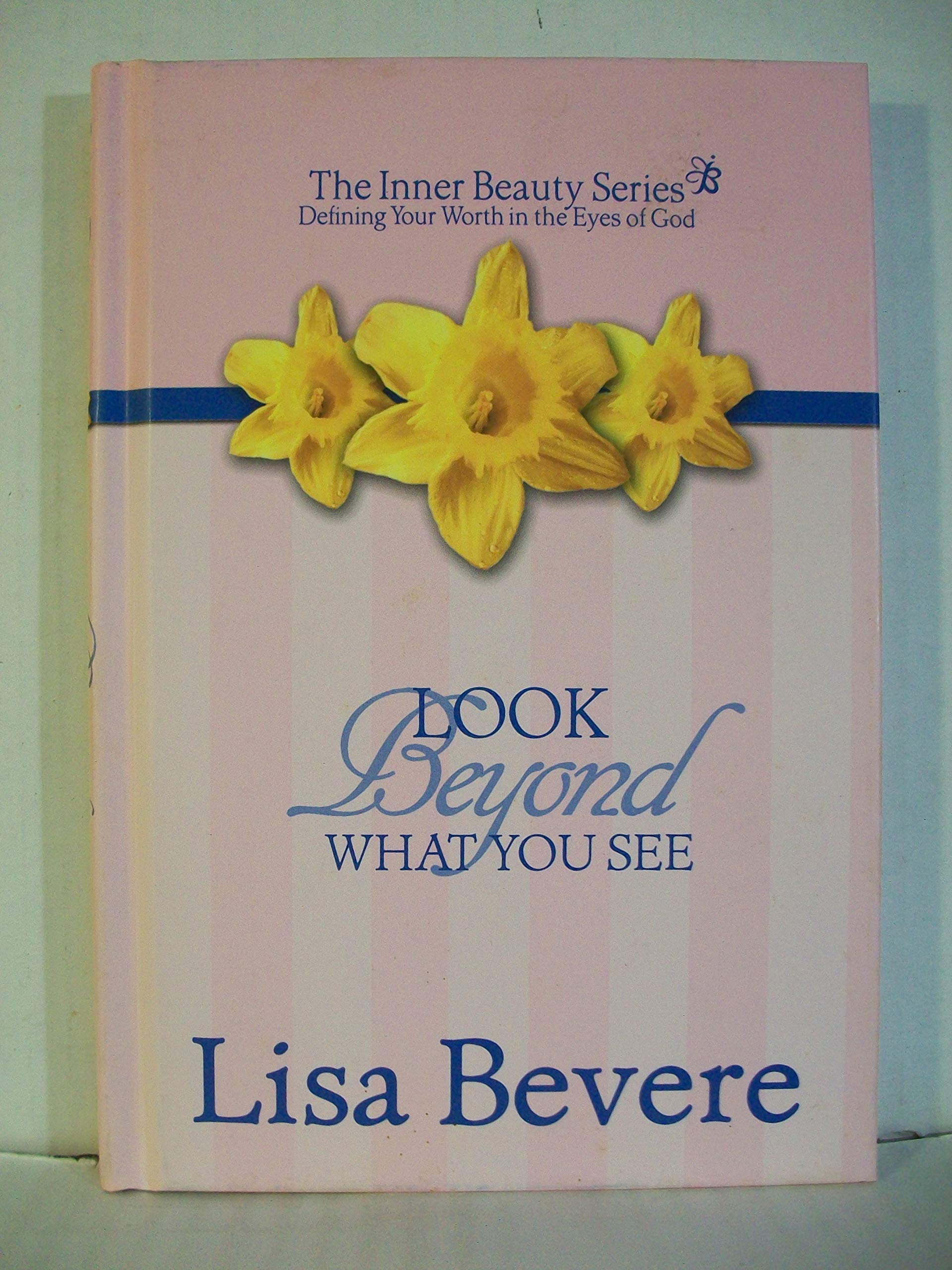Look Beyond What You See: Finding Your Worth in the Eyes of God (Inner Beauty Series, 3) Religion & Esotericism