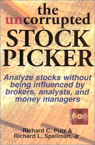 The Uncorrupted Stock Picker: Using the Theory of Constraints, Analyze Stocks Without Being Influenced by Brokers, Analysts and Money Managers Business & Technology