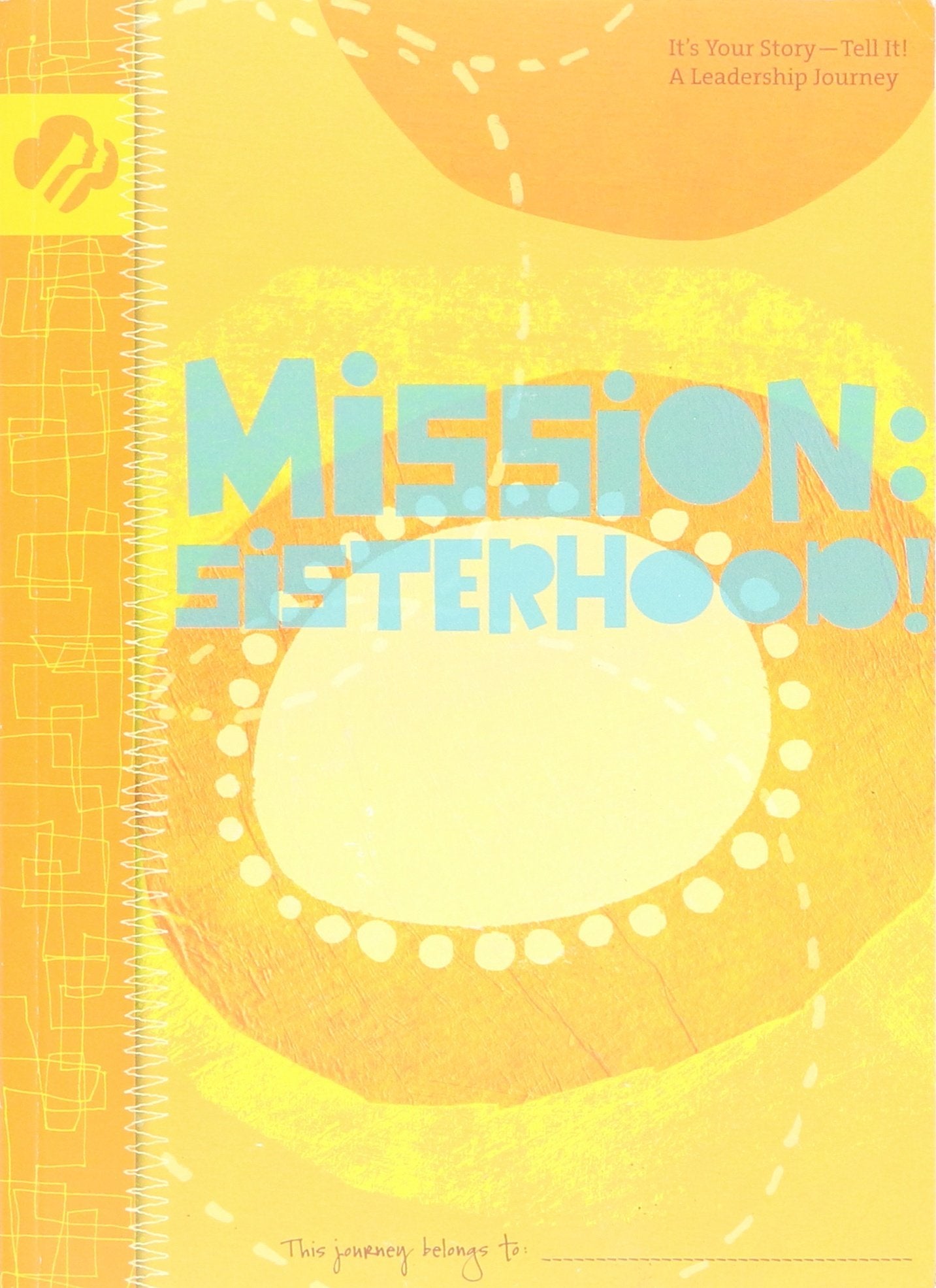 Mission:sisterhood! (Girl Scout Journey Books, Senior Volume 3) Books