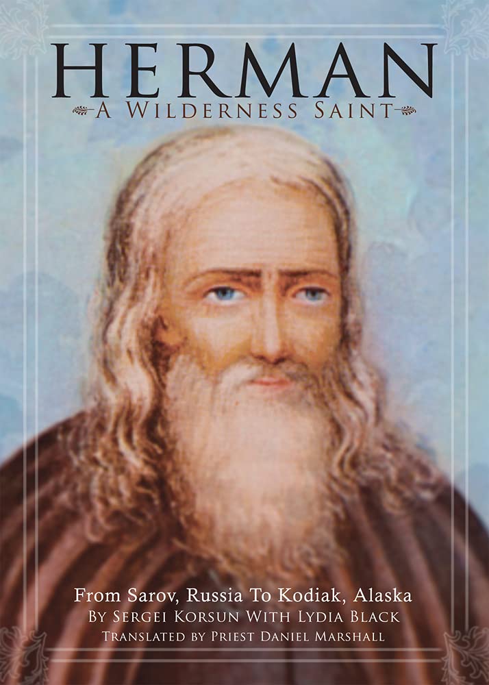Herman: A Wilderness Saint: From Sarov, Russia to Kodiak, Alaska Politics & Society