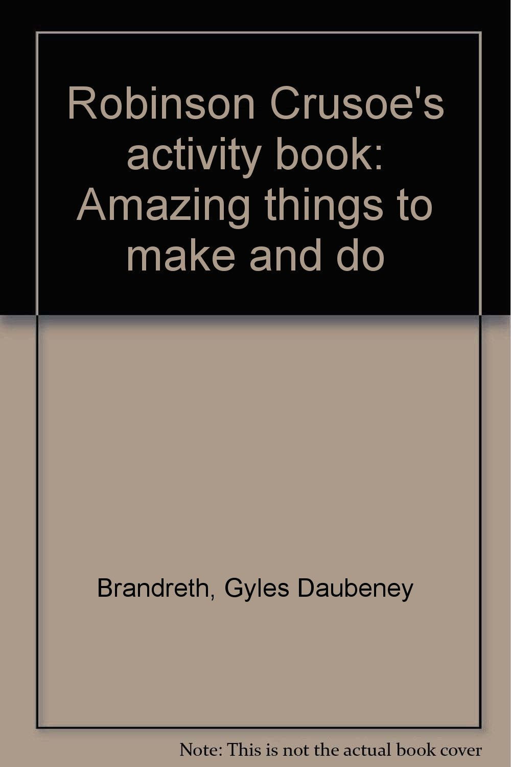 Robinson Crusoe's activity book: Amazing things to make and do [Unknown Bindi... Books