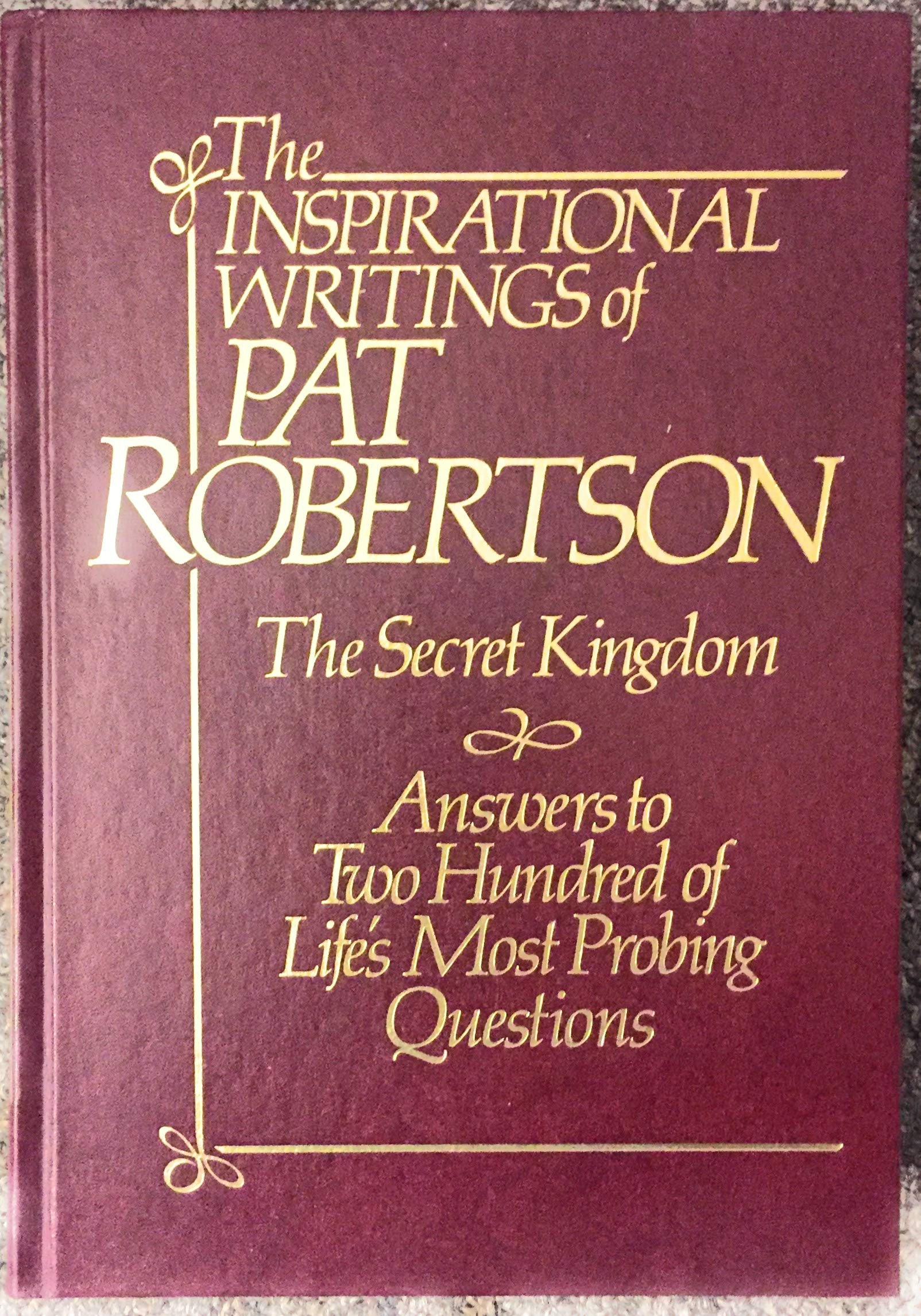 Inspirational Writings of Pat Robertson: The Secret Kingdom & Answers to 200 of Life's Most Probing Questions book