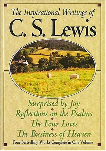 The Inspirational Writings of C.S. Lewis: Surprised by Joy/Reflections on the Psalms/the Four Loves/the Business of Heaven Contemporary literature Books