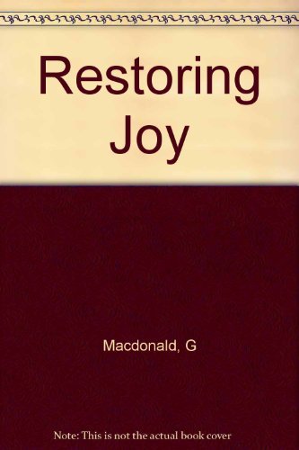Restoring Joy: Ordering Your Private World, Renewing Spiritual Passion, Rebuilding Your Borken World(3 Bks in 1) Religion & Esotericism