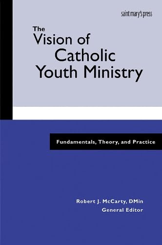 The Vision Of Catholic Youth Ministry: Fundamentals, Theory, And Practice Religion & Esotericism