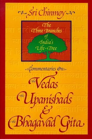 Commentaries on the Vedas, the Upanishads and the Bhagavad Gita: The Three Branches of India's Life-Tree Religion & Esotericism