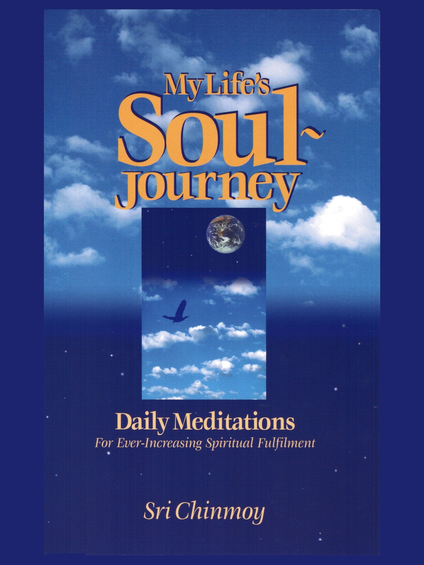 My Life's Soul-Journey: Daily Meditations for Ever-Increasing Spiritual Fulfillment Lifestyle