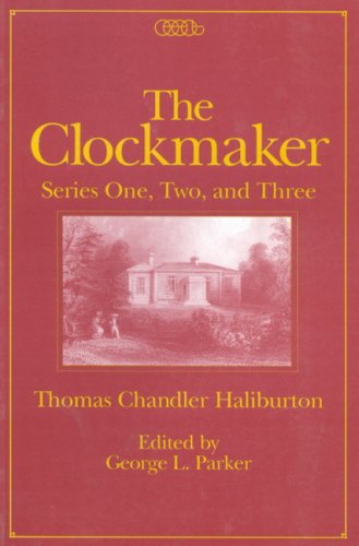 The Clockmaker: Series One, Two and Three (Centre for Editing Early Canadian Texts) Classics