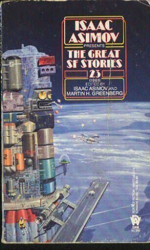 Isaac Asimov Presents the Great Sf Stories 23 Essays & Short Stories