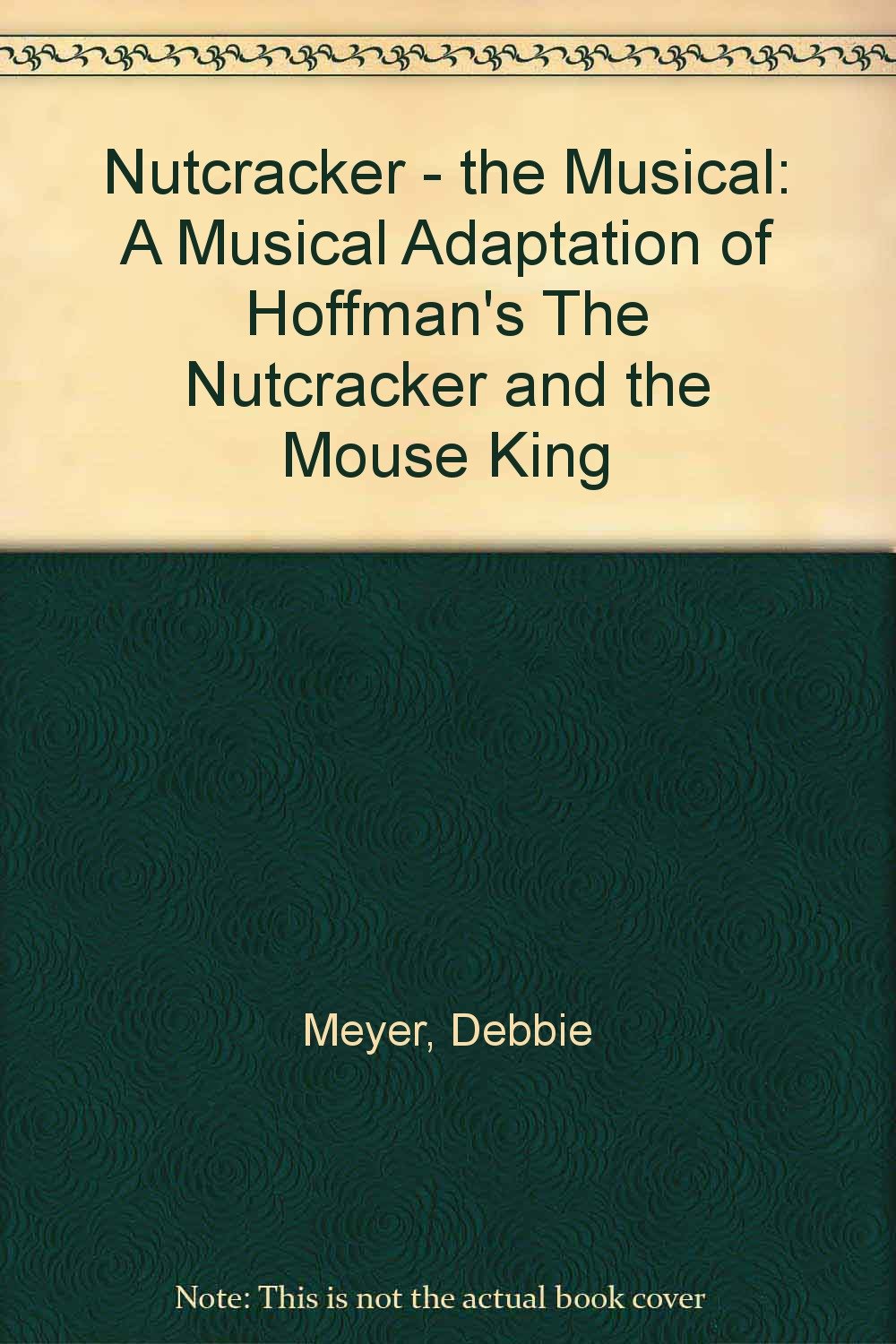 Nutcracker - the Musical: A Musical Adaptation of Hoffman's "The Nutcracker and the Mouse King" Arts & Music