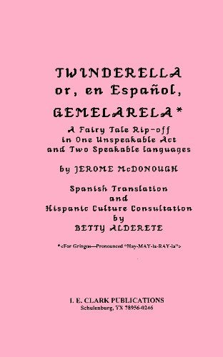 Twinderella or, en Espanol, Gemelarella: A Fairy-Tale Rip-off in One Unspeakable Act and Two Speakable Languages Drama