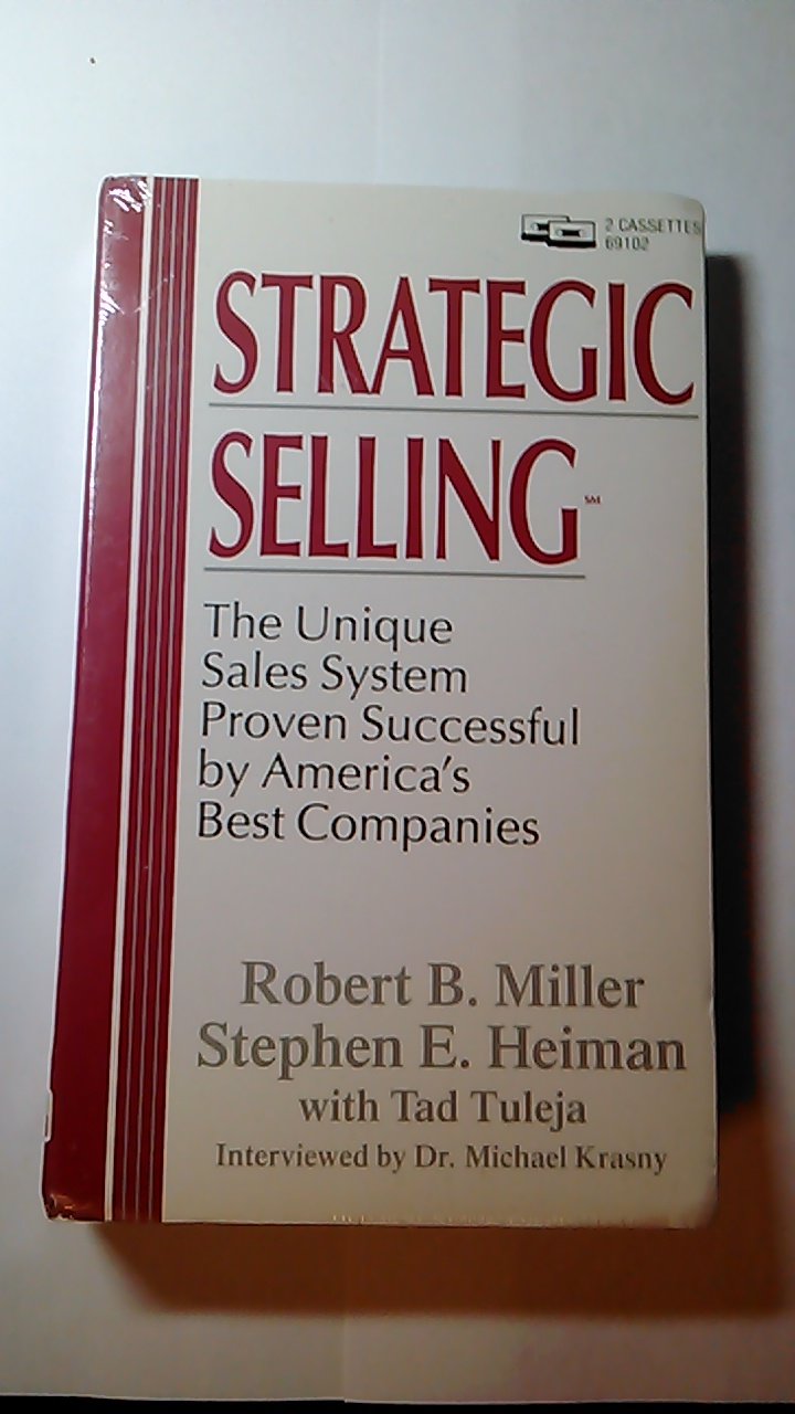 Strategic Selling: The Unique Sales System Proven Successful by America's Best Companies Business, Finance & Career