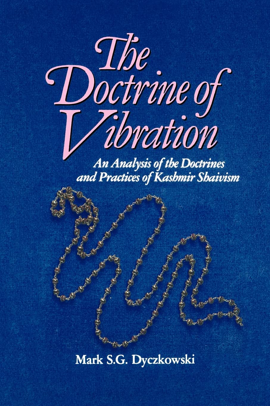 The Doctrine of Vibration: An Analysis of the Doctrines and Practices of Kashmir Shaivism (The Suny Series in the Shaiva Traditions of Kashmir): An ... Practices Associated with Kashmir Shaivism Natural Sciences