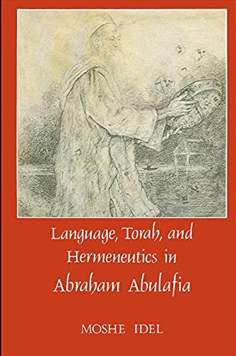 Language, Torah, and Hermeneutics in Abraham Abulafia (Suny Series in Judaica, Hermeneutics, Mysticism and Religion) Politics & History