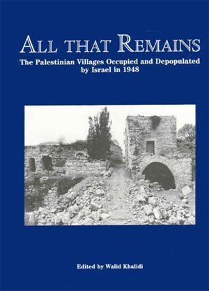 All That Remains: The Palestinian Villages Occupied and Depopulated by Israel in 1948 Books