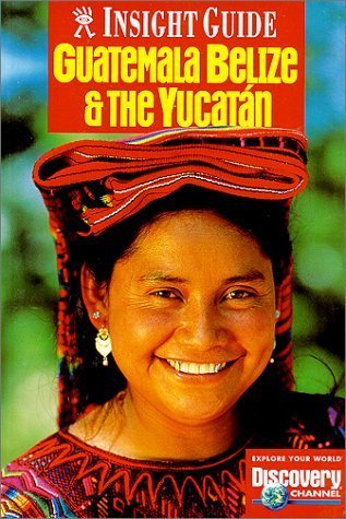 Insight Guide Guatemala, Belize, Yucatan (Insight Guides Guatemala, Belize, Yucatan) Books