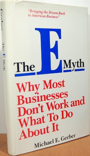 The E-Myth: Why Most Businesses Don't Work and What to Do About It Business, Finance & Career