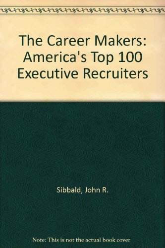 The Career Makers: America's Top 100 Executive Recruiters book