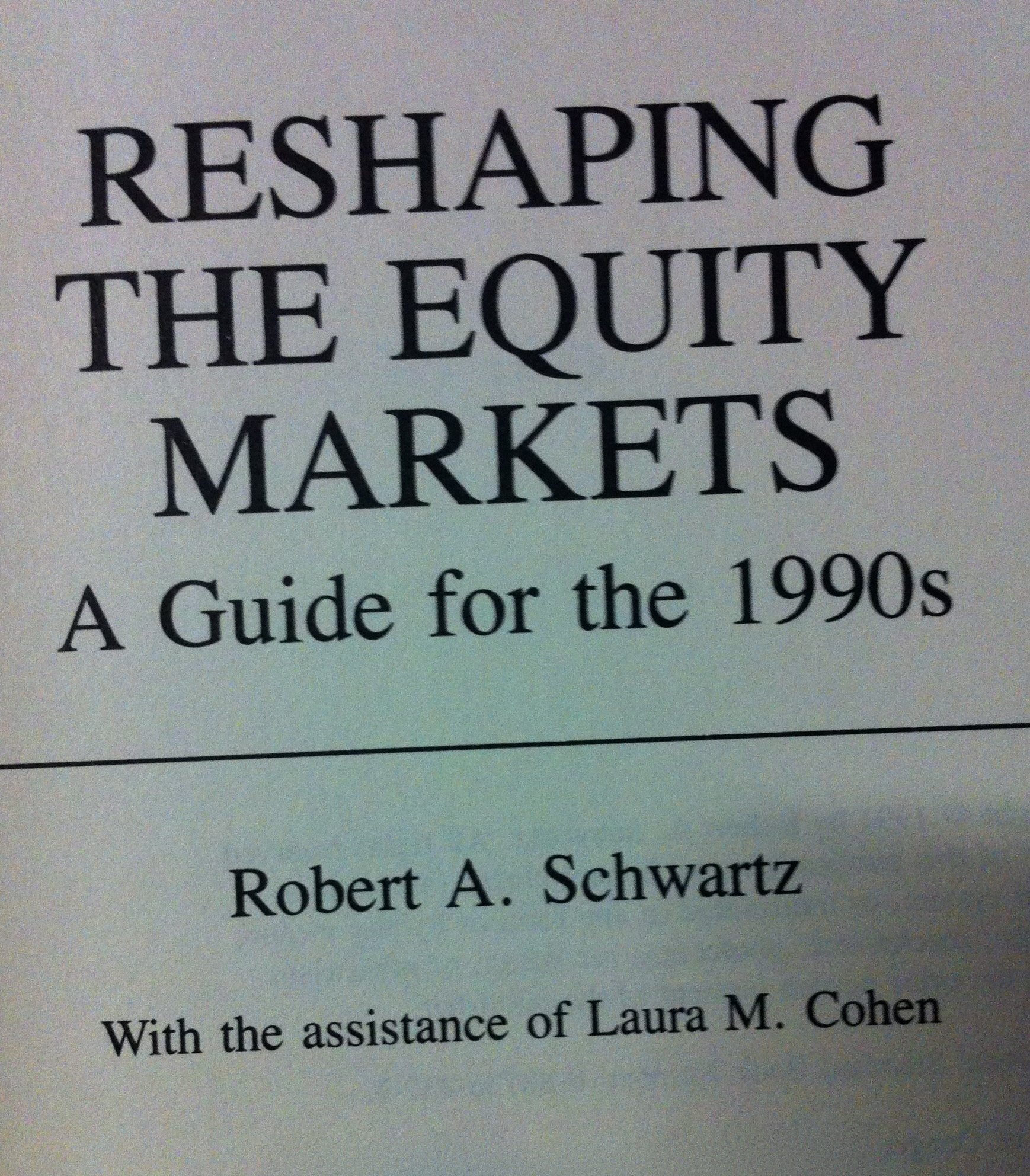 Reshaping the Equity Markets: A Guide for the 1990s: Characteristics, Analyses and Strategies Business, Finance & Career