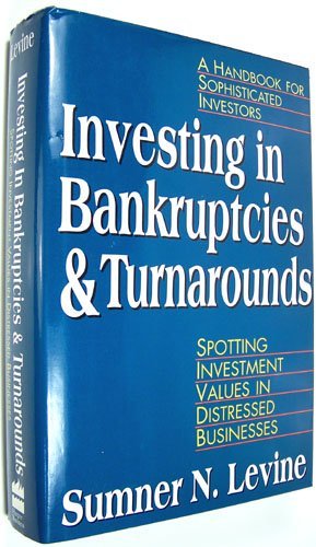 Investing in Bankruptcies and Turnarounds: Spotting Investment Values in Distressed Businesses book